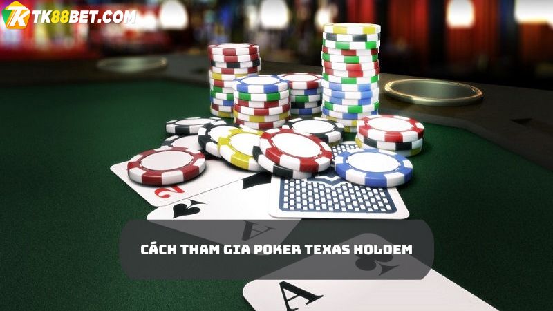 Cách tham gia Poker Texas Holdem